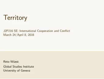 Territory  J2P216 SE: International Cooperation and Conflict  March 24/April 8, 2016  Reto West