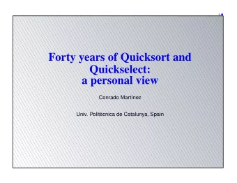 Forty years of Quicksort and  Quickselect:  a personal view  Conrado Martnez  Univ. Politcnica