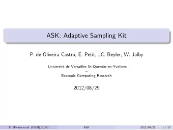 ASK: Adaptive Sampling Kit  P. de Oliveira Castro, E. Petit, JC. Beyler, W. Jalby  Universit  e
