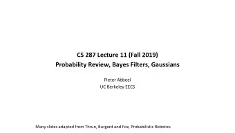 CS 287 Lecture 11 (Fall 2019)  Probability Review, Bayes Filters, Gaussians  Pieter Abbeel  UC