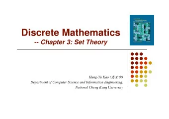 Discrete Mathematics  Discrete Mathematics -- Chapter 3: Set Theory Hung-Yu Kao (  )