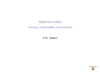 Exploring models  Summary, explainability, and prediction  R.W. Oldford  Modelling  Recall how J.W.