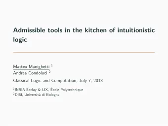 Admissible tools in the kitchen of intuitionistic  logic Matteo Manighetti 1 Andrea Condoluci 2