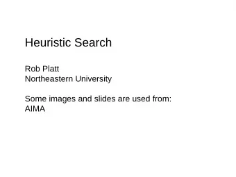 Heuristic Search  Rob Platt  Northeastern University  Some images and slides are used from:  AIMA