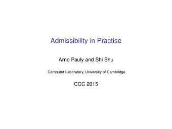 Admissibility in Practise  Arno Pauly and Shi Shu  Computer Laboratory, University of Cambridge