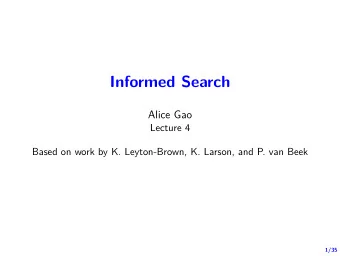 Informed Search  Alice Gao  Lecture 4  Based on work by K. Leyton-Brown, K. Larson, and P. van Beek
