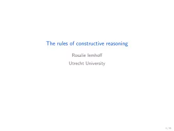 The rules of constructive reasoning  Rosalie Iemhoff  Utrecht University  1 / 31  Intuitionistic