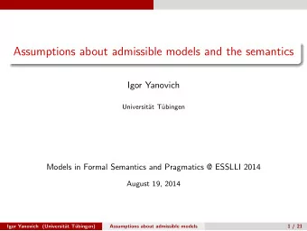 Assumptions about admissible models and the semantics  Igor Yanovich  Universit  at T  ubingen