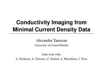 Conductivity Imaging from  Minimal Current Density Data  Alexandru Tamasan  University of Central