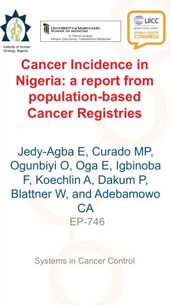 Cancer Incidence in  Nigeria: a report from  population-based  Cancer Registries  Jedy-Agba E,