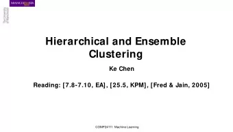 Hierarchical and Ensemble  Clustering  Ke Chen  Reading: [7.8-7.10, EA], [25.5, KPM], [Fred &amp;