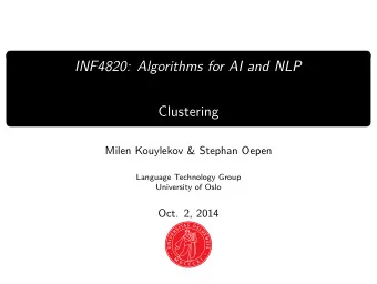 INF4820: Algorithms for AI and NLP  Clustering  Milen Kouylekov &amp; Stephan Oepen  Language