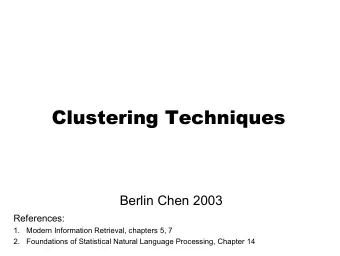 Clustering Techniques  Clustering Techniques  Berlin Chen 2003  References:  1.  Modern Information