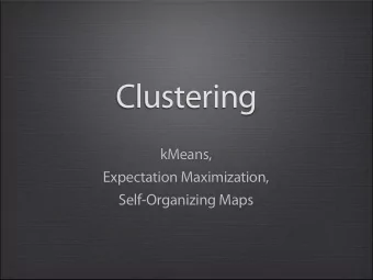 Clustering  kMeans,  Expectation Maximization,  Self-Organizing Maps  Outline  K-means