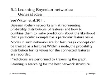 5.2 Learning Bayesian networks:  General idea  See Witten et al. 2011.  Bayesian (belief) networks