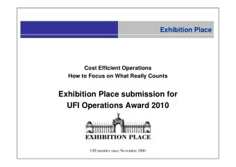 Exhibition Place submission for  UFI Operations Award 2010  UFI member since November 2000  Direct