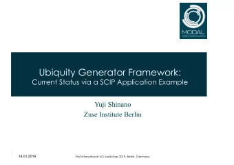 Ubiquity Generator Framework:  Current Status via a SCIP Application Example  Yuji Shinano  Zuse