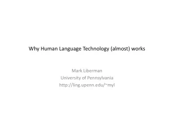 Why Human Language Technology (almost) works  Mark Liberman  University of Pennsylvania