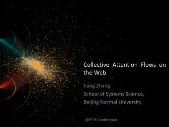 Collective Attention Flows on  the Web  Jiang Zhang  School of Systems Science,  Beijing Normal