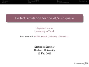 Perfect simulation for the M / G / c queue  Stephen Connor  University of York  Joint work with