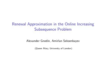 Renewal Approximation in the Online Increasing  Subsequence Problem  Alexander Gnedin, Amirlan