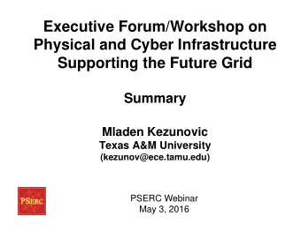 Executive Forum/Workshop on  Physical and Cyber Infrastructure  Supporting the Future Grid  Summary
