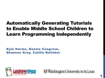 Learn Programming Independently  Kyle Harms, Dennis Cosgrove,  Shannon Gray, Caitlin Kelleher  1