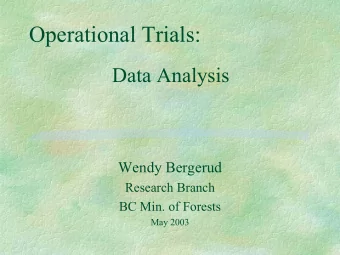Operational Trials:  Data Analysis  Wendy Bergerud  Research Branch  BC Min. of Forests  May 2003
