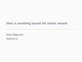 there is something beyond the twitter network  Karol Wgrzycki  2016-07-11  1  modeling