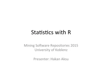 Sta$s$cs  with  R    Mining  So0ware  Repositories  2015    University  of