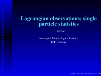 Lagrangian observations; single  particle statistics  J. H. LaCasce  Norwegian Meteorological