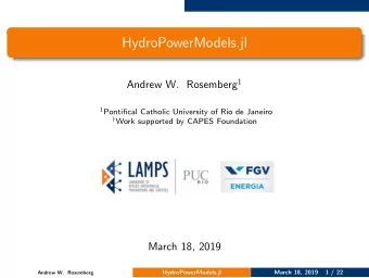 HydroPowerModels.jl Andrew W. Rosemberg 1 1 Pontifical Catholic University of Rio de Janeiro