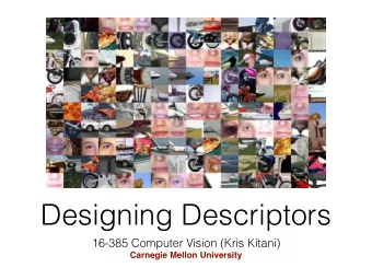 Designing Descriptors  16-385 Computer Vision (Kris Kitani)  Carnegie Mellon University  Feature