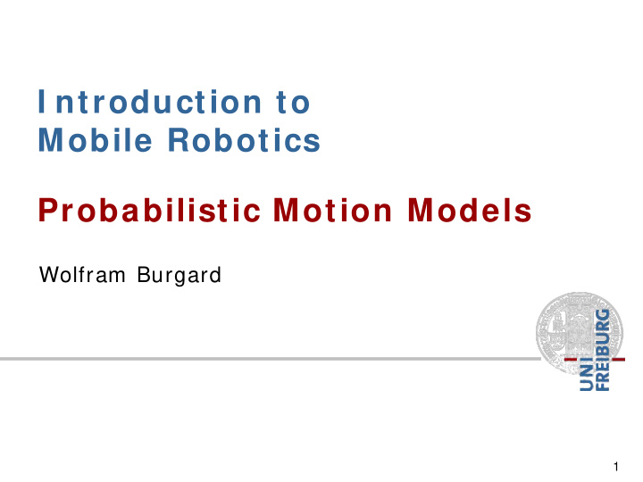 i ntroduction to mobile robotics probabilistic motion
