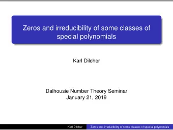 Zeros and irreducibility of some classes of  special polynomials  Karl Dilcher  Dalhousie Number