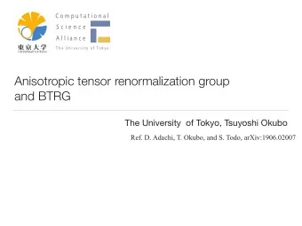 Anisotropic tensor renormalization group   and BTRG  The University  of Tokyo, Tsuyoshi Okubo