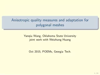 Anisotropic quality measures and adaptation for  polygonal meshes  Yanqiu Wang, Oklahoma State