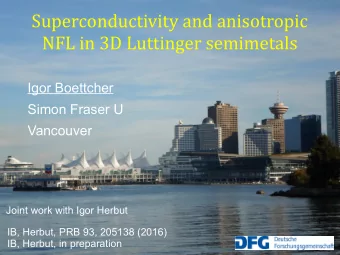 Superconductivity and anisotropic  NFL in 3D Luttinger semimetals  Igor Boettcher  Simon Fraser U