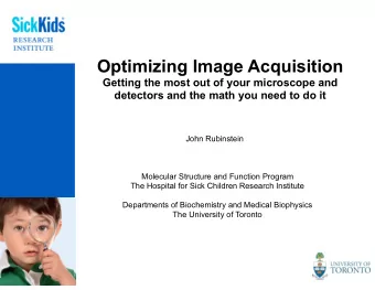 Optimizing Image Acquisition  Getting the most out of your microscope and  detectors and the math