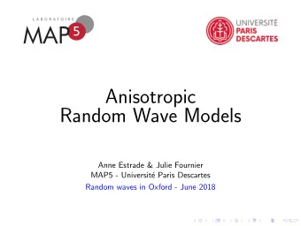 Anisotropic  Random Wave Models  Anne Estrade &amp; Julie Fournier  MAP5 - Universit  e Paris