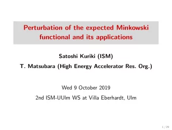 Perturbation of the expected Minkowski  functional and its applications  Satoshi Kuriki (ISM)  T.