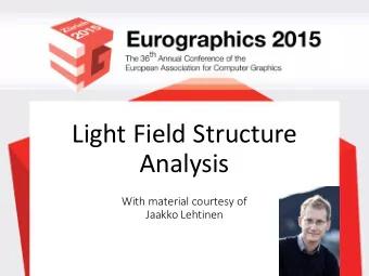 Light  Field  Structure    Analysis  With  material  courtesy  of    Jaakko