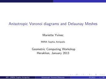 Anisotropic Voronoi diagrams and Delaunay Meshes  Mariette Yvinec  INRIA Sophia Antipolis