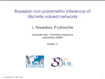 Bayesian non parametric inference of  discrete valued networks  L. Nouedoui, P  . Latouche