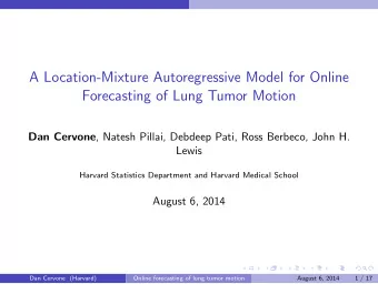 A Location-Mixture Autoregressive Model for Online  Forecasting of Lung Tumor Motion Dan Cervone ,