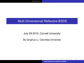 Multi-Dimensional Reflective BSDE  July 29 2010, Cornell University  By Qinghua Li, Columbia