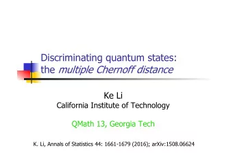 the multiple Chernoff distance Ke Li  California Institute of Technology  QMath 13, Georgia Tech