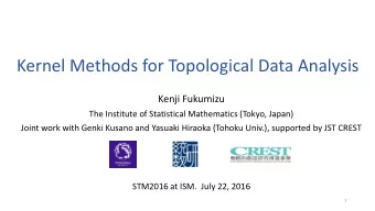 Kernel Methods for Topological Data Analysis  Kenji Fukumizu  The Institute of Statistical