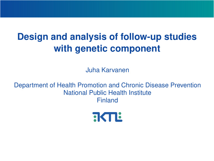 design and analysis of follow up studies with genetic