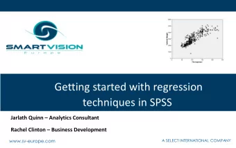 Getting started with regression  techniques in SPSS Jarlath Quinn  Analytics Consultant Rachel